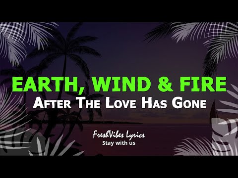 Earth, Wind & Fire - After The Love Has Gone (LYRICS)