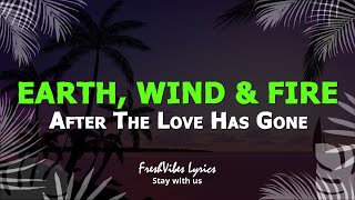 Earth, Wind &amp; Fire - After The Love Has Gone (LYRICS)