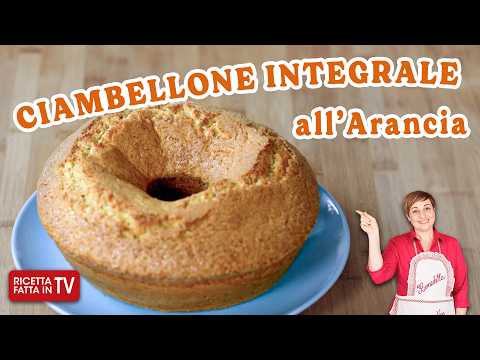 CIAMBELLONE INTEGRALE ALL’ARANCIA di Benedetta Rossi - Ricetta TV Fatto in Casa per Voi