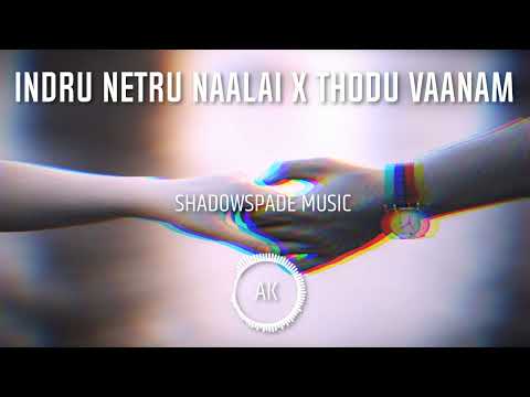 Thodu Vaanam X Indru Netru Naalai | Tamil Mashup | Shadow Spade Music