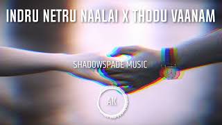 Thodu Vaanam X Indru Netru Naalai  Remix  Shadow S