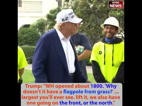 Trump: I love construction, WH opened 1800, Why no flagpole from grass? you're not real people