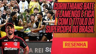 AO VIVO: CORINTHIANS CAMPEÃO E FLAMENGO VICE DA SUPERCOPA COM POLÊMICA | RESENHA DA RODADA