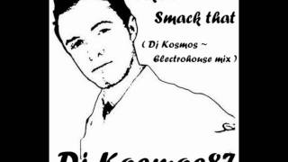 Akon - Smack that ( Dj Kosmos Electro House mix )