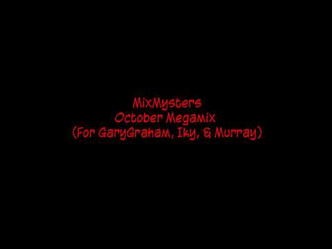 MixMysters - October Megamix {For GaryGraham, Iky, & Murray}