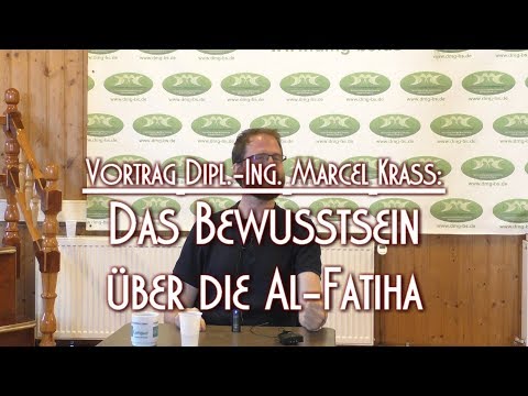DAS BEWUSSTSEIN ÜBER DIE AL-FATIHA mit Dipl.-Ing. Marcel Krass am 06.07.2018 in Braunschweig