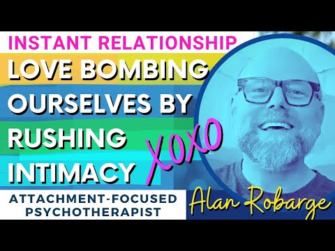 Love Bombing Ourselves by Rushing Intimacy and Creating Instant Relationships / Attachment Trauma