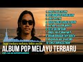 POP MALAYSIA TERBARU 2025 LAGU LAWAS NOSTALGIA 90AN LAGU MELAYU TERBARU POPULER FULL ALBUM MP3