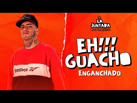 EH!!! GUACHO / ENGANCHADO en VIVO en LA JUNTADA DE LOS ARTISTAS !