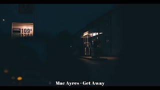 난 그저 도망치고 싶을 뿐이야. Mac Ayres - Get Away