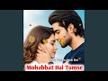 Mohabbat Hai Tumse