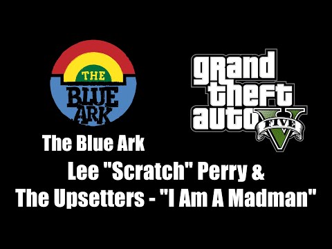 GTA V (GTA 5) - The Blue Ark | Lee "Scratch" Perry & The Upsetters - "I Am A Madman"
