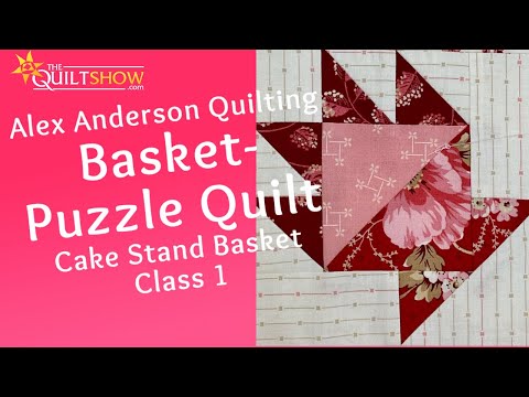 Alex Anderson LIVE: Basket Puzzle Quilt - Class 1 - Cake Stand Basket Quilt Block