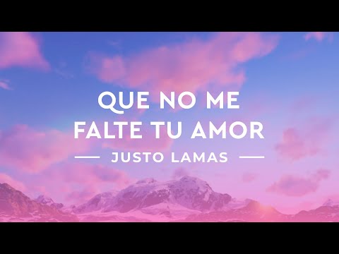 Que No Me Falte Tu Amor - Justo Lamas