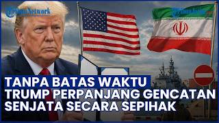 TANPA BATAS WAKTU! Trump Perpanjang Gencatan Senjata, Namun Blokade Pelabuhan Iran Tetap Berlaku