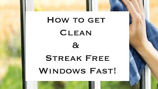 How to get clean and streak free windows fast!