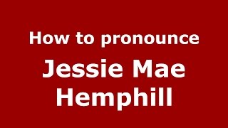 How to pronounce Jessie Mae Hemphill