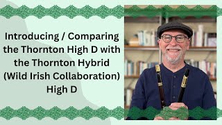 Video thumbnail for Introduce / Compare the Thornton High D with the Thornton Hybrid (Wild Irish Collaboration) High D by Scott’s Low D Whistle Journey