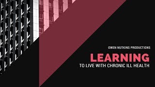 LEARNING TO LIVE WITH CHRONIC ILL HEALTH