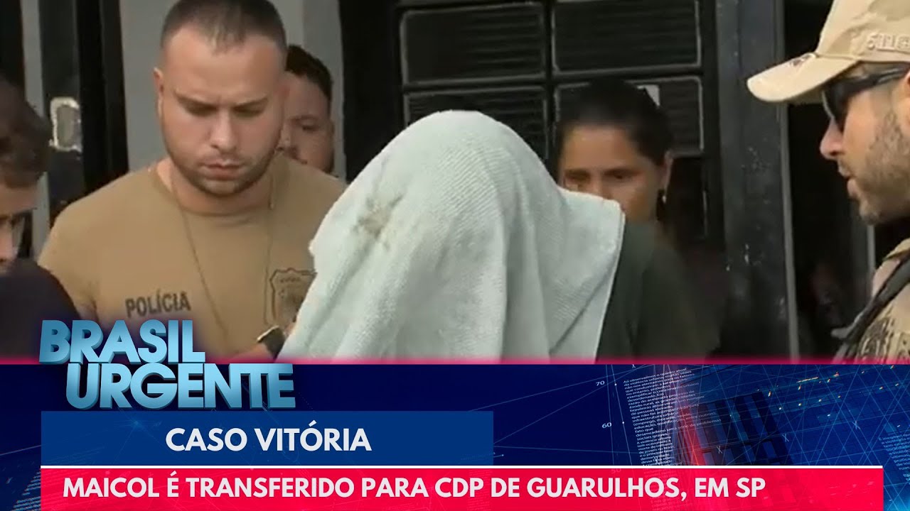 Caso Vitória: Maicol é transferido para CDP de Guarulhos | Brasil Urgente