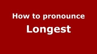 How to pronounce Longest