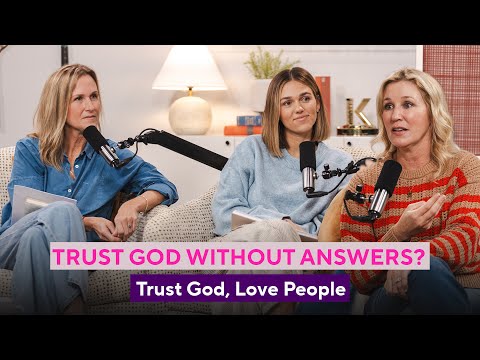 How I Learned to Trust God Without All the Answers | Sadie Rob Huff | Jenny Marrs | Korie Robertson