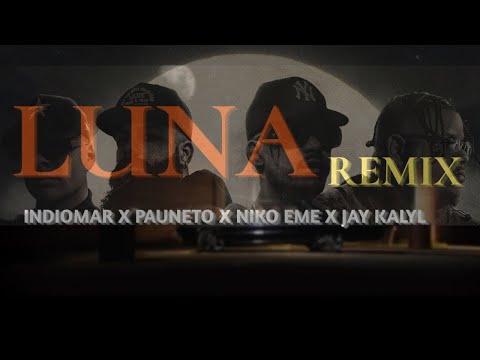 LUNA REMIX (VIDEO CREADO) INDIOMAR X PAUNETO X NIKO EME X JAY KALYL