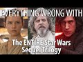 Everything Wrong With the ENTIRE Star Wars Sequel Trilogy