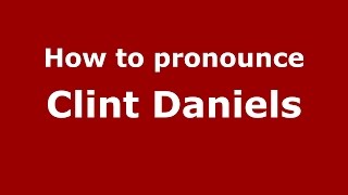 How to pronounce Clint Daniels