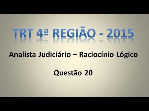 TRT4   2015   AA   Questão 20 - Raciocínio Lógico