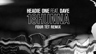 Headie One feat. Dave - 18Hunna (Four Tet remix)