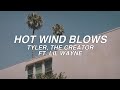 HOT WIND BLOWS Tyler The Creator Ft Lil Wayne Lyrics