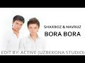 Shaxboz ft. Navruz - Bora bora (O'yna Edit by ...