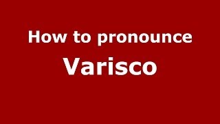 How to pronounce Varisco