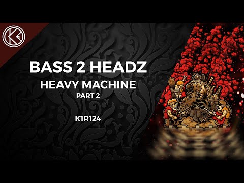 Bass 2 Headz - Heavy Machine Part 2 (Official Video) [K1R124]