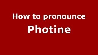How to pronounce Photine
