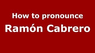 How to pronounce Ramón Cabrero