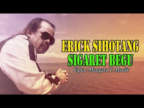 Erick Sihotang - Sigaret Begu | Lagu Batak Terpopuler
