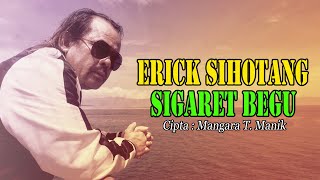 Download lagu Erick Sihotang - Sigaret Begu | Lagu Batak Terpopuler mp3