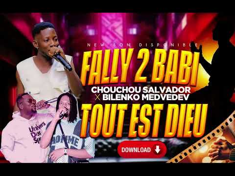 FALLY 2 BABI FEAT CHOUCHOU SALVADOR & BILENKO MEDVEDEV - TOUT EST DIEU