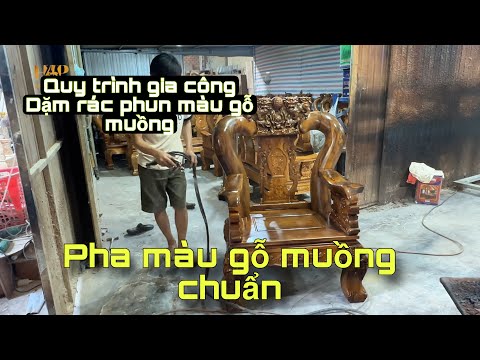 DẶM RÁC VÀ PHA MÀU GỖ MUỒNG CHUẨN ĐẸP