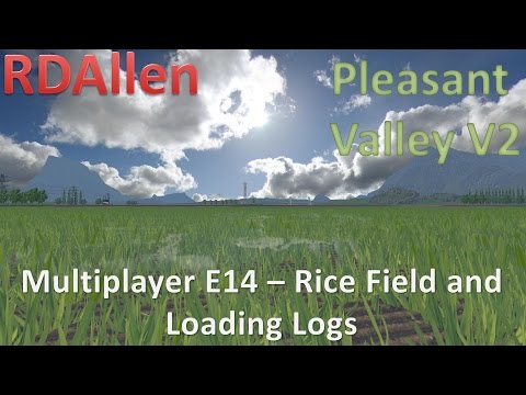 Farming Simulator 15 MP Pleasant Valley V2 E14 - Rice Fields and Loading Logs