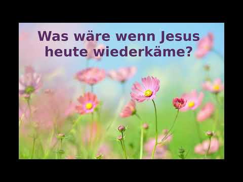 Was wäre wenn Jesus heute wieder käme?