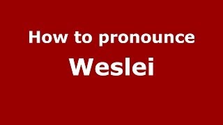 How to pronounce Weslei