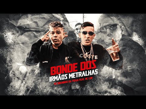 Mc Bruninho da Praia Feat. Mc Lon - Bonde Dos Irmãos Metralha