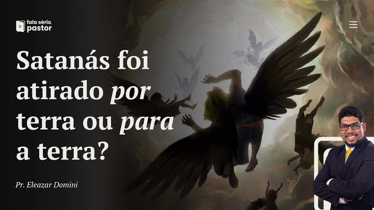 Fala sério, pastor: Satanás foi atirado por terra ou para a terra? Qual a melhor tradução?