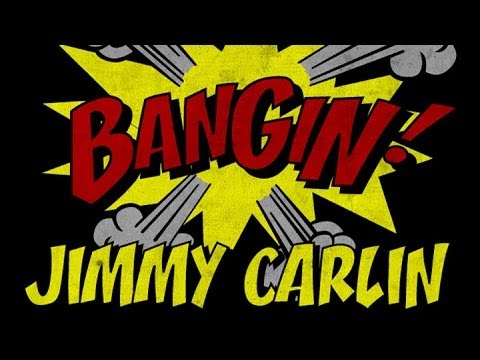 Jimmy Carlin - Bangin!
