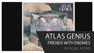 Atlas Genius - Friends With Enemies [Official Audio]