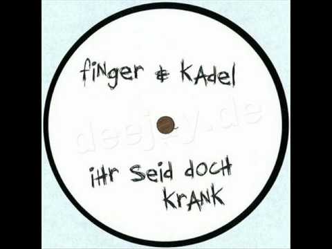 Finger & Kadel - Ihr Seid Doch Krank