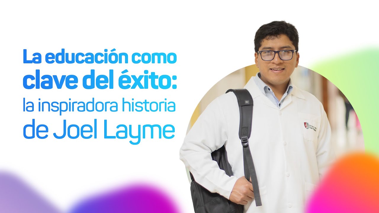 La educación como clave del éxito: la inspiradora historia de Joel Layme